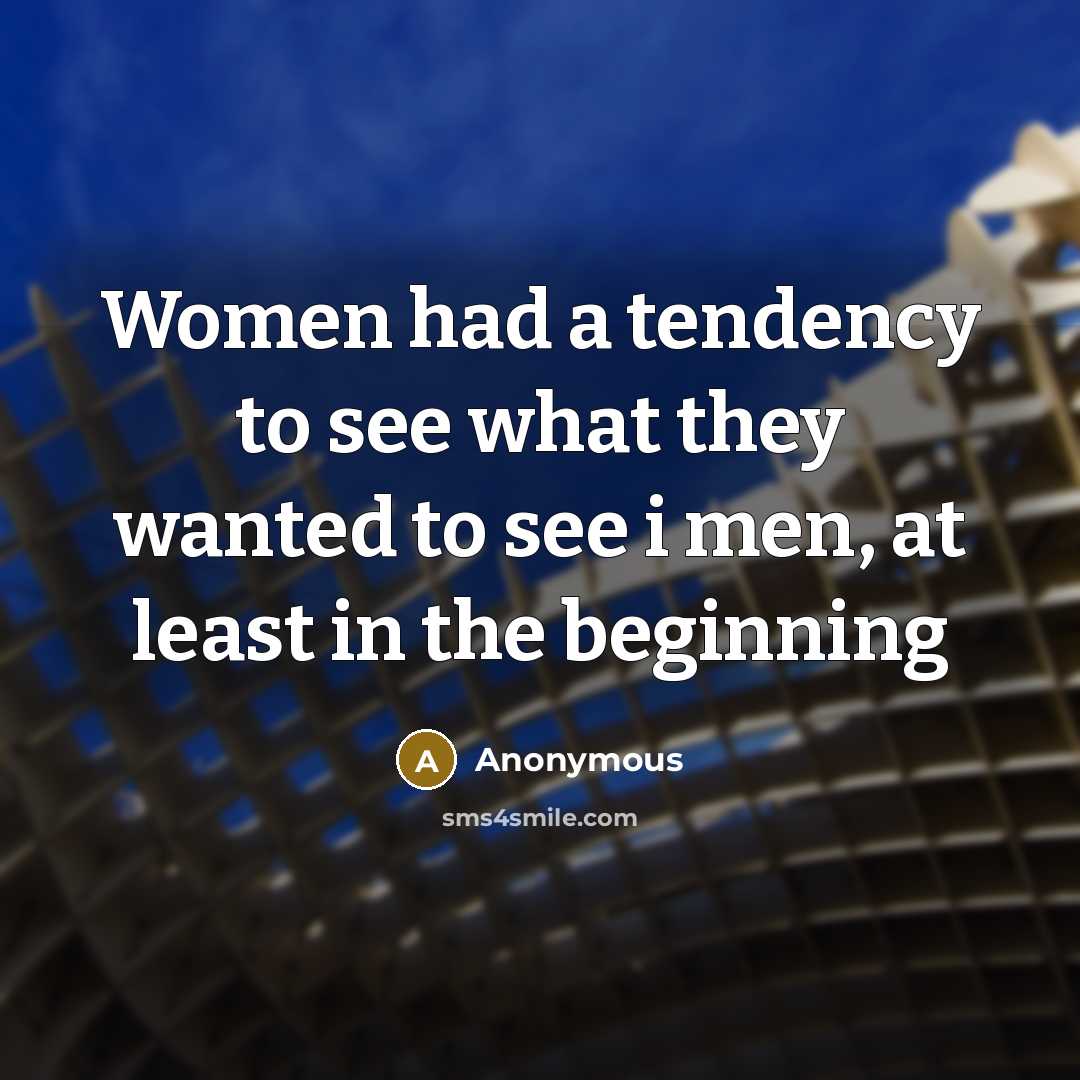 “Women had a tendency to see what they wanted to…” quote by Anonymous