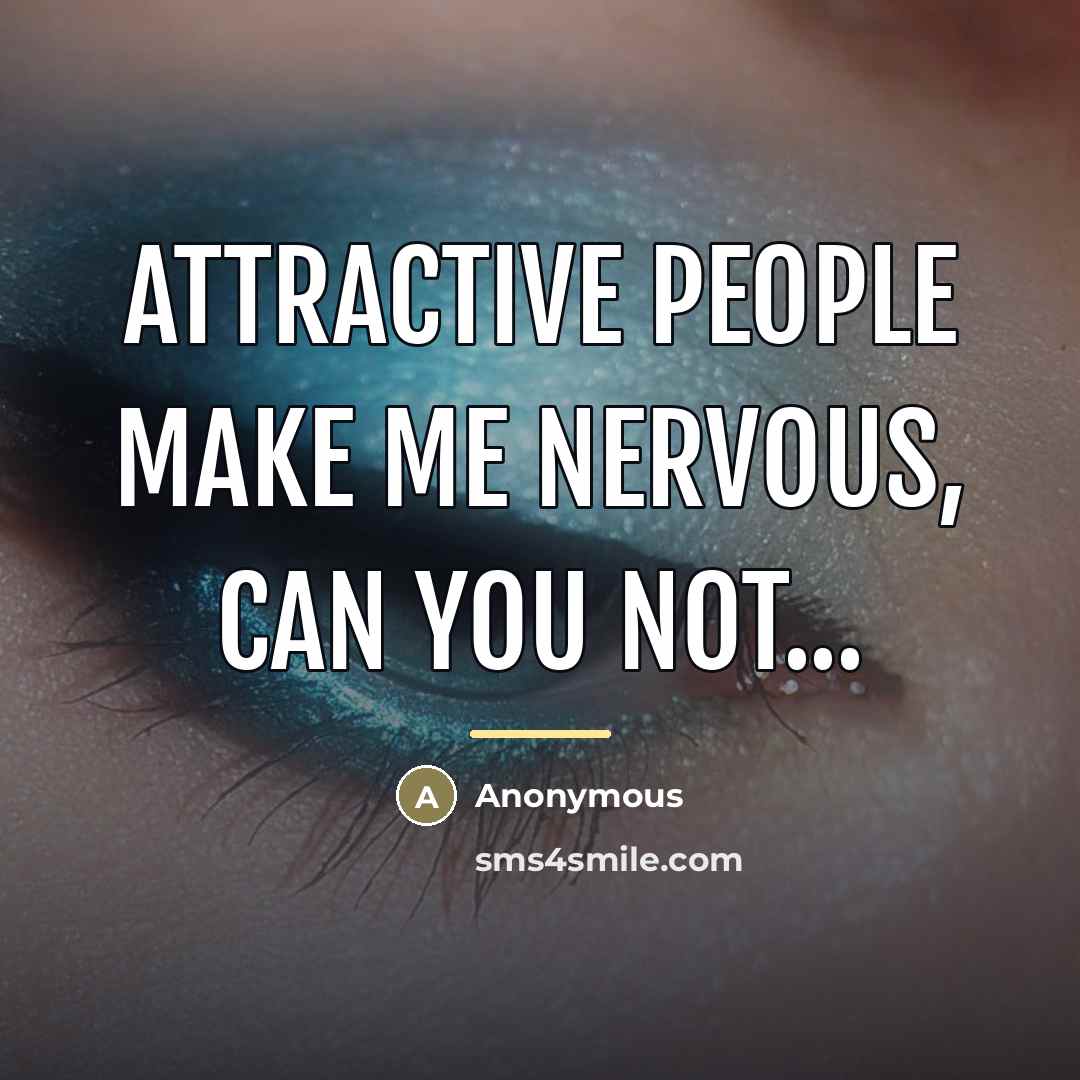 “Attractive people make me nervous, can you not...…” quote by Anonymous