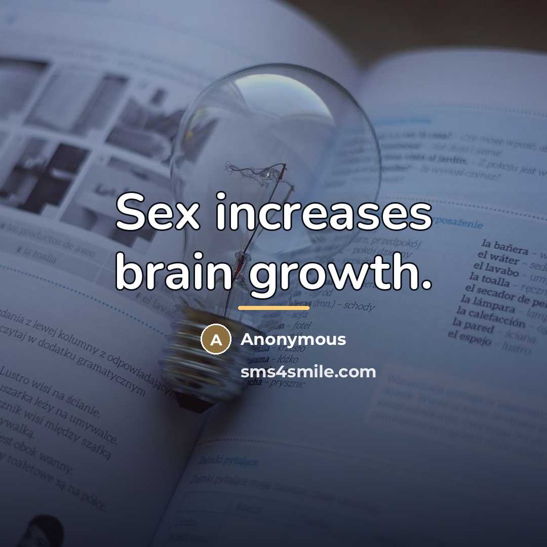 “Sex increases brain growth.…” quote by Anonymous