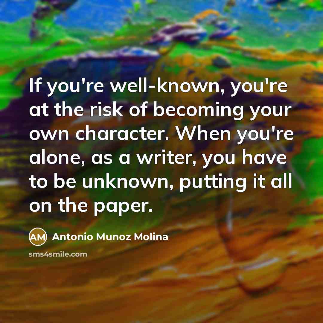 “If you're well-known, you're at the risk of becoming your…” quote by Antonio Munoz Molina