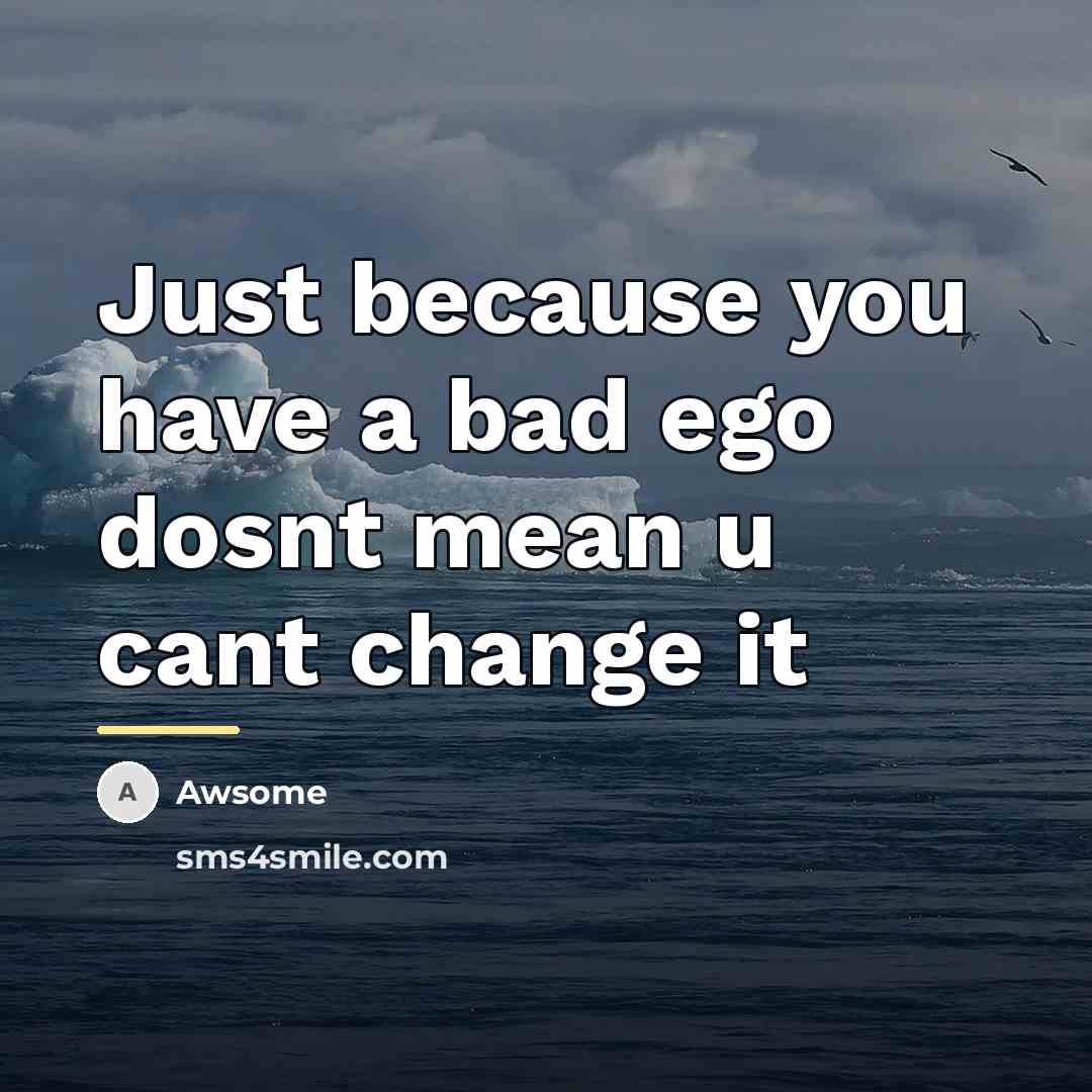 “Just because you have a bad ego dosnt mean u…” quote by Awsome