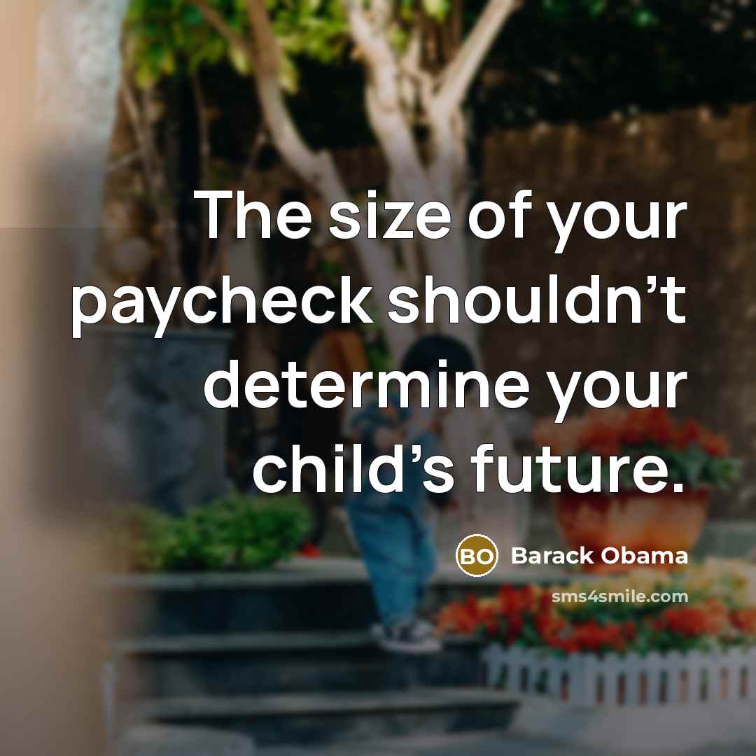 “The size of your paycheck shouldn’t determine your child’s future.…” quote by Barack Obama