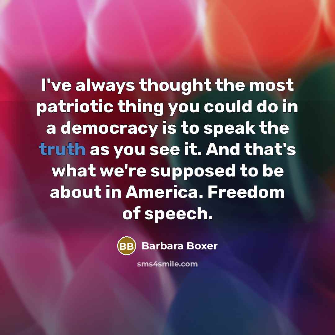 “I've always thought the most patriotic thing you could do…” quote by Barbara Boxer
