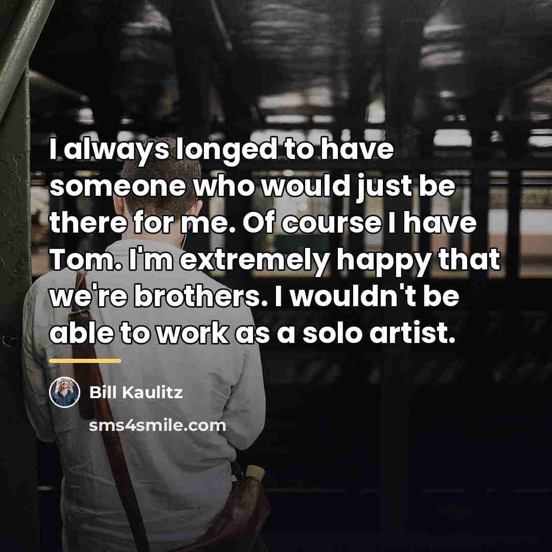 “I always longed to have someone who would just be…” quote by Bill Kaulitz
