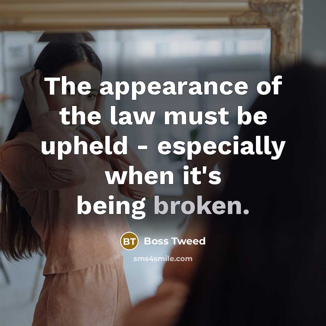 “The appearance of the law must be upheld - especially…” quote by Boss Tweed