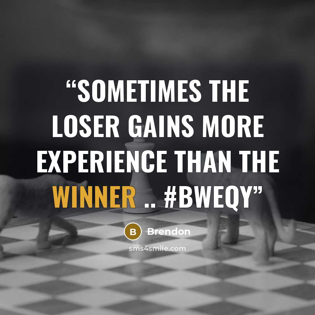 “sometimes the loser gains more experience than the winner .. #Bweqy” quote by Brendon