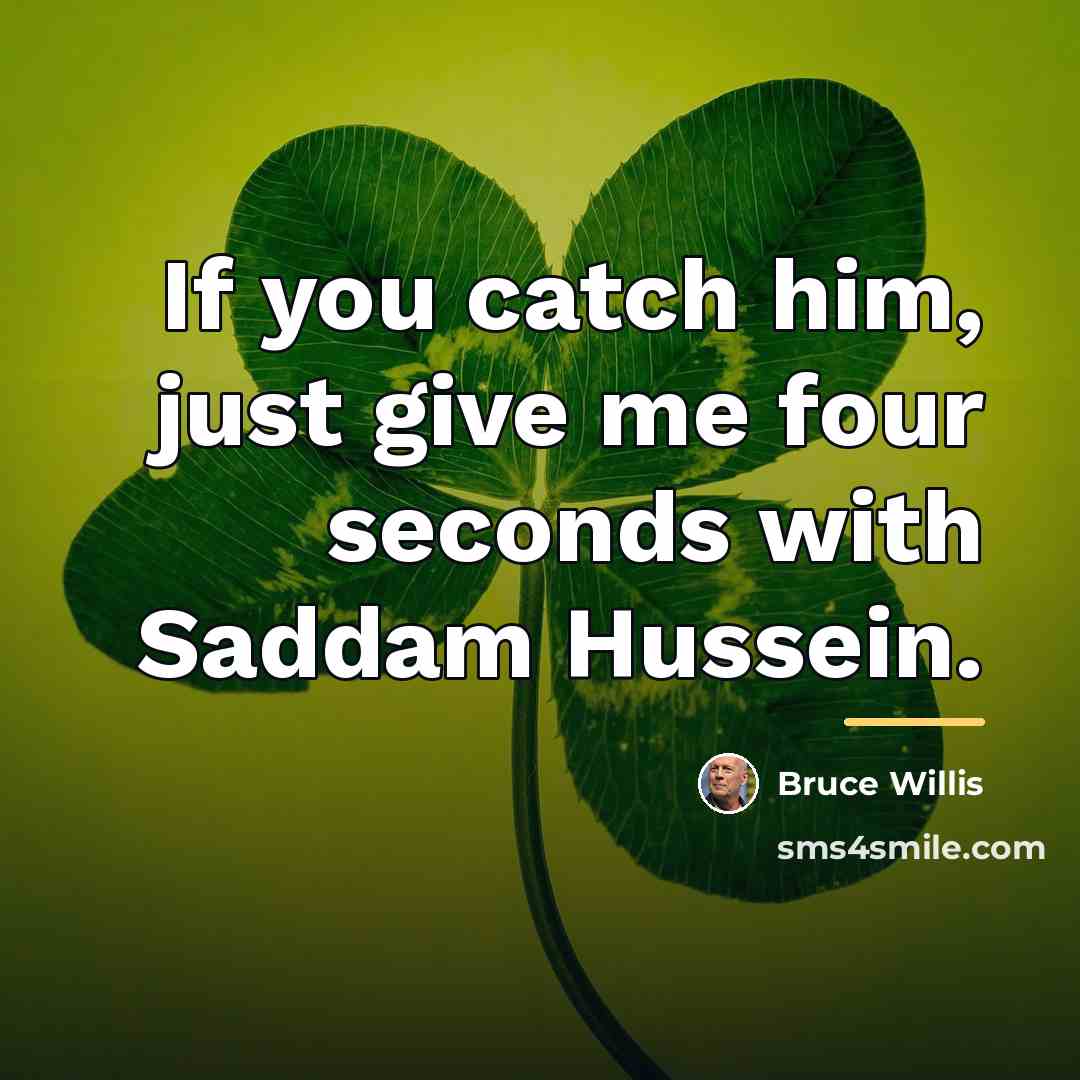 “If you catch him, just give me four seconds with…” quote by Bruce Willis