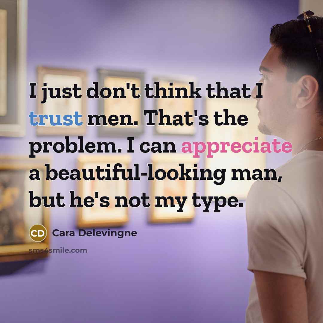 “I just don't think that I trust men. That's the…” quote by Cara Delevingne