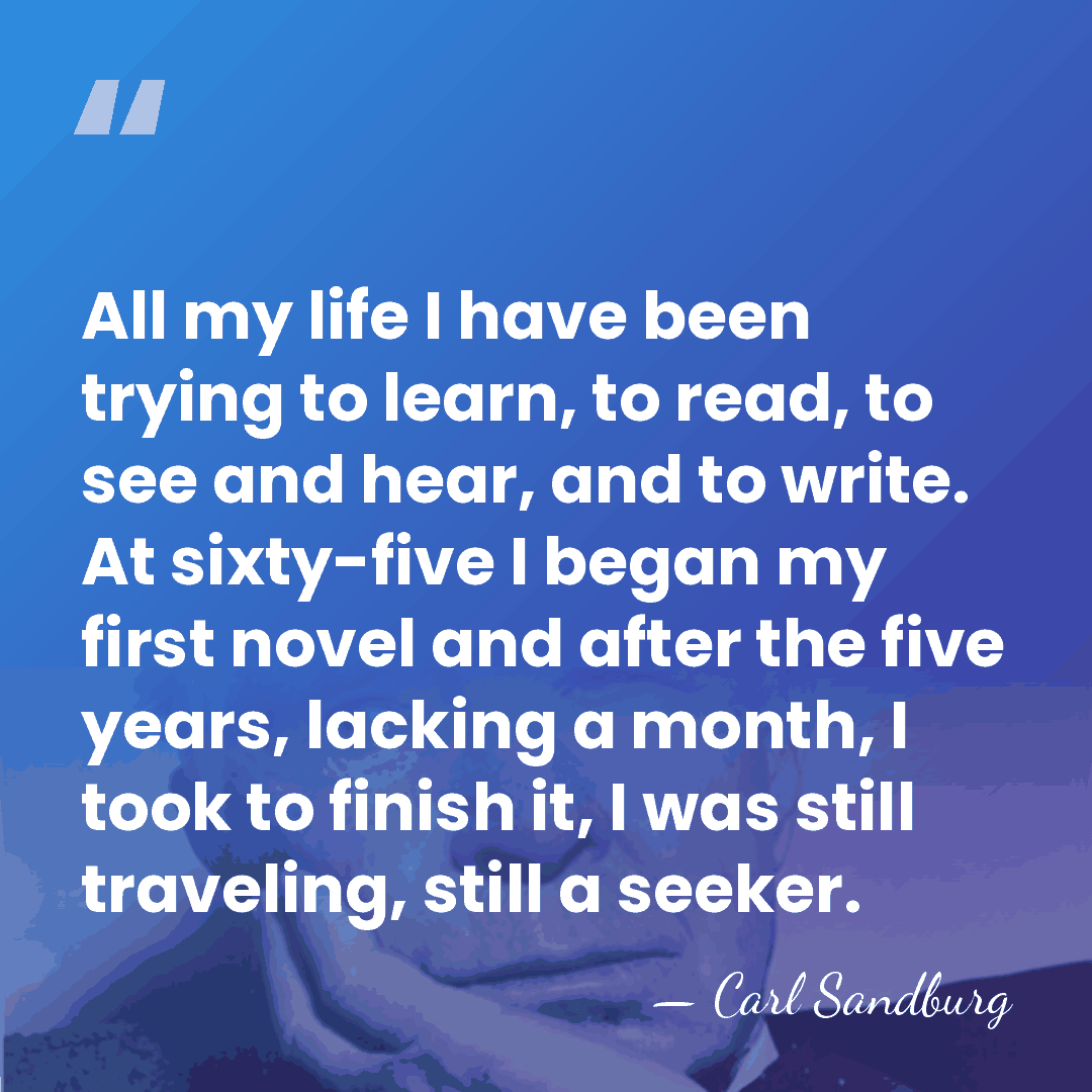 All my life I have been trying to learn, to read, to&hellip; - Carl Sandburg