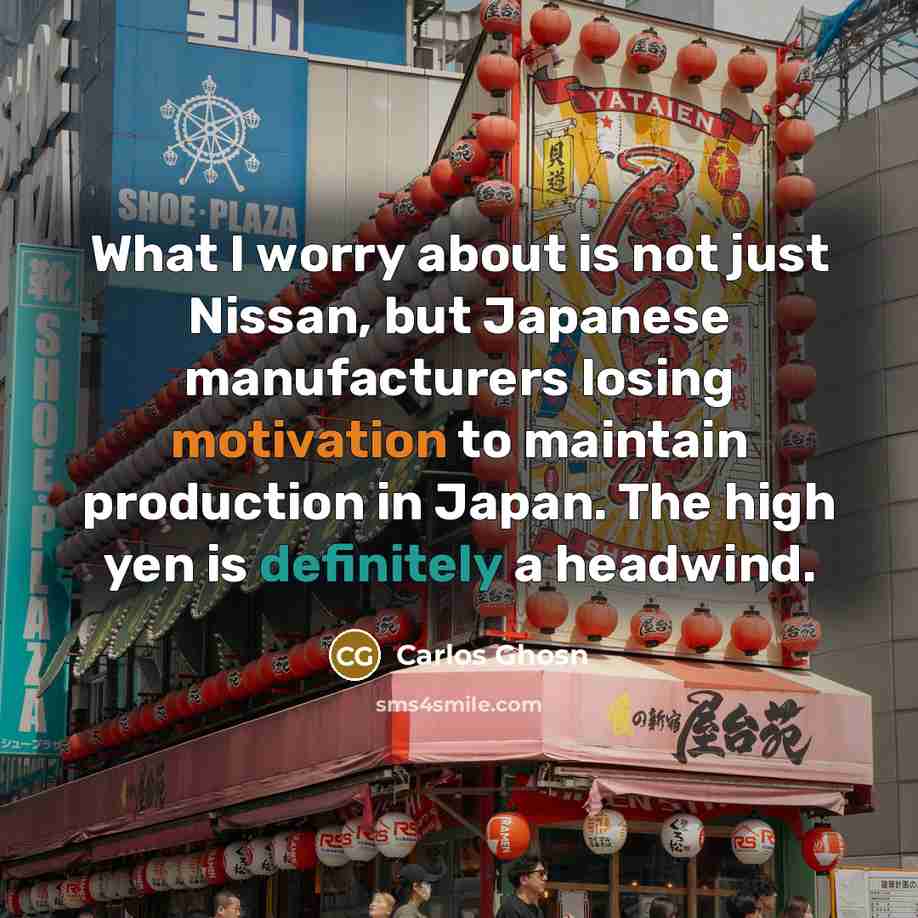 “What I worry about is not just Nissan, but Japanese…” quote by Carlos Ghosn