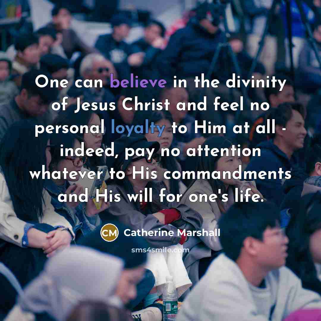 “One can believe in the divinity of Jesus Christ and…” quote by Catherine Marshall