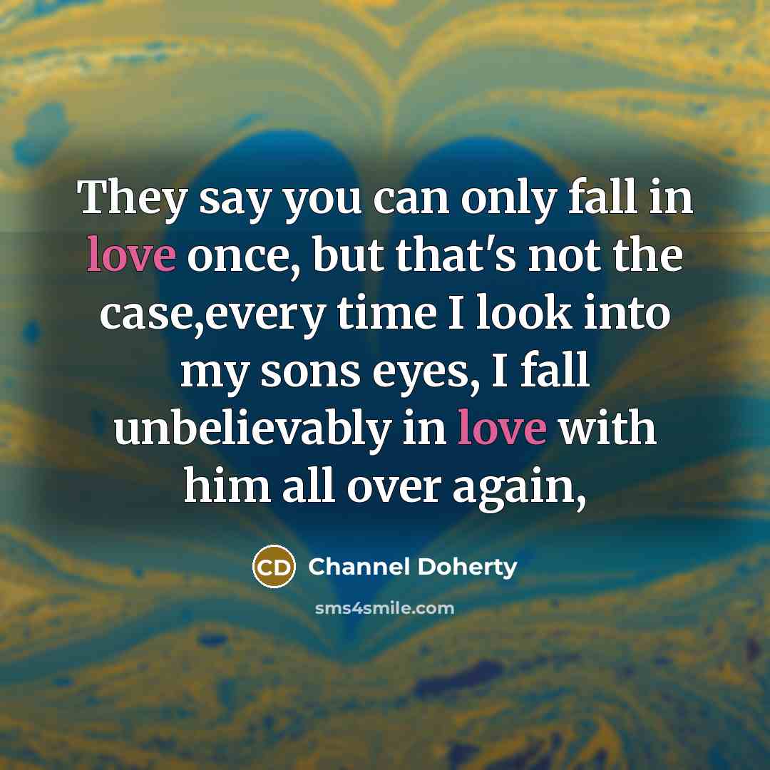 “They say you can only fall in love once, but…” quote by Channel Doherty