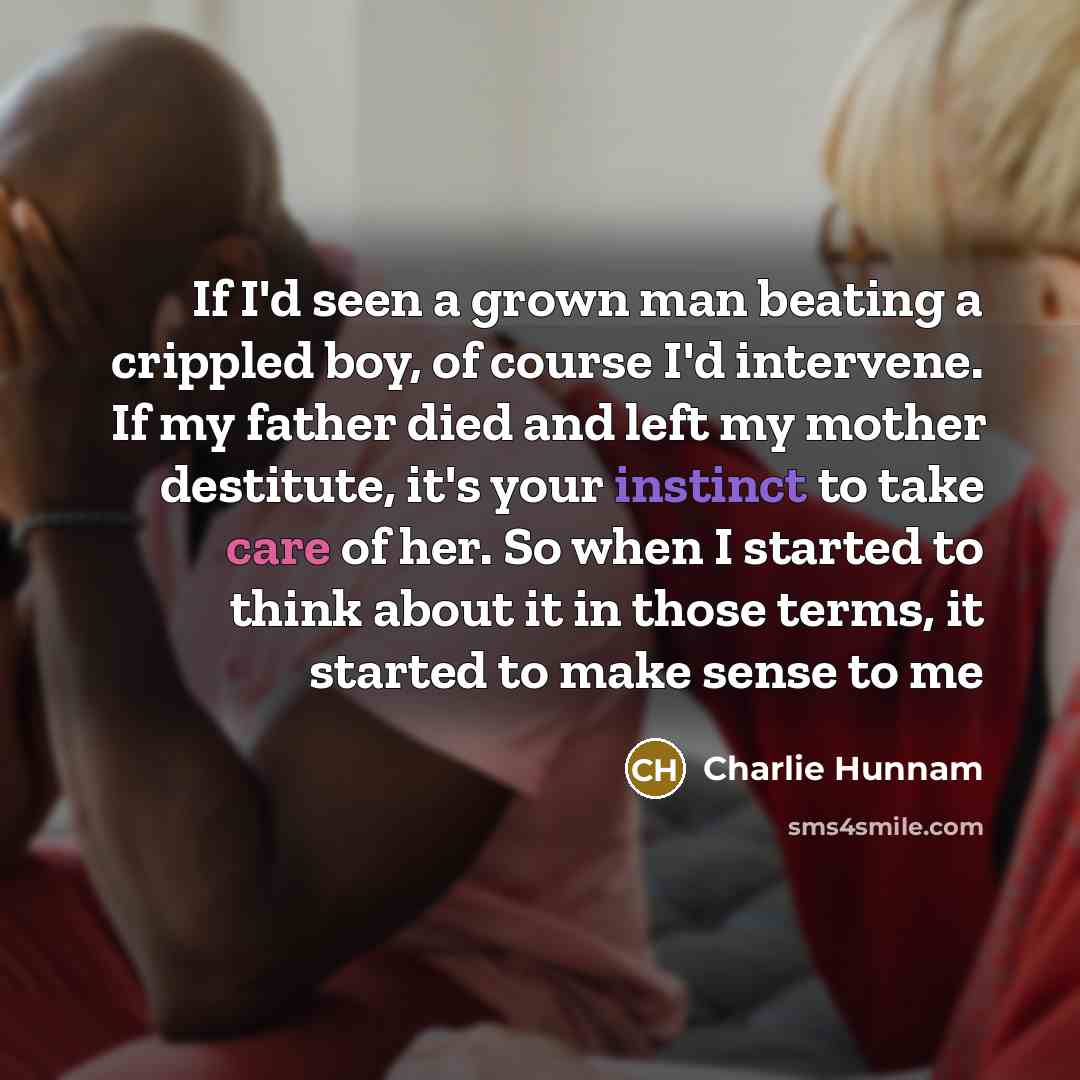 “If I'd seen a grown man beating a crippled boy,…” quote by Charlie Hunnam