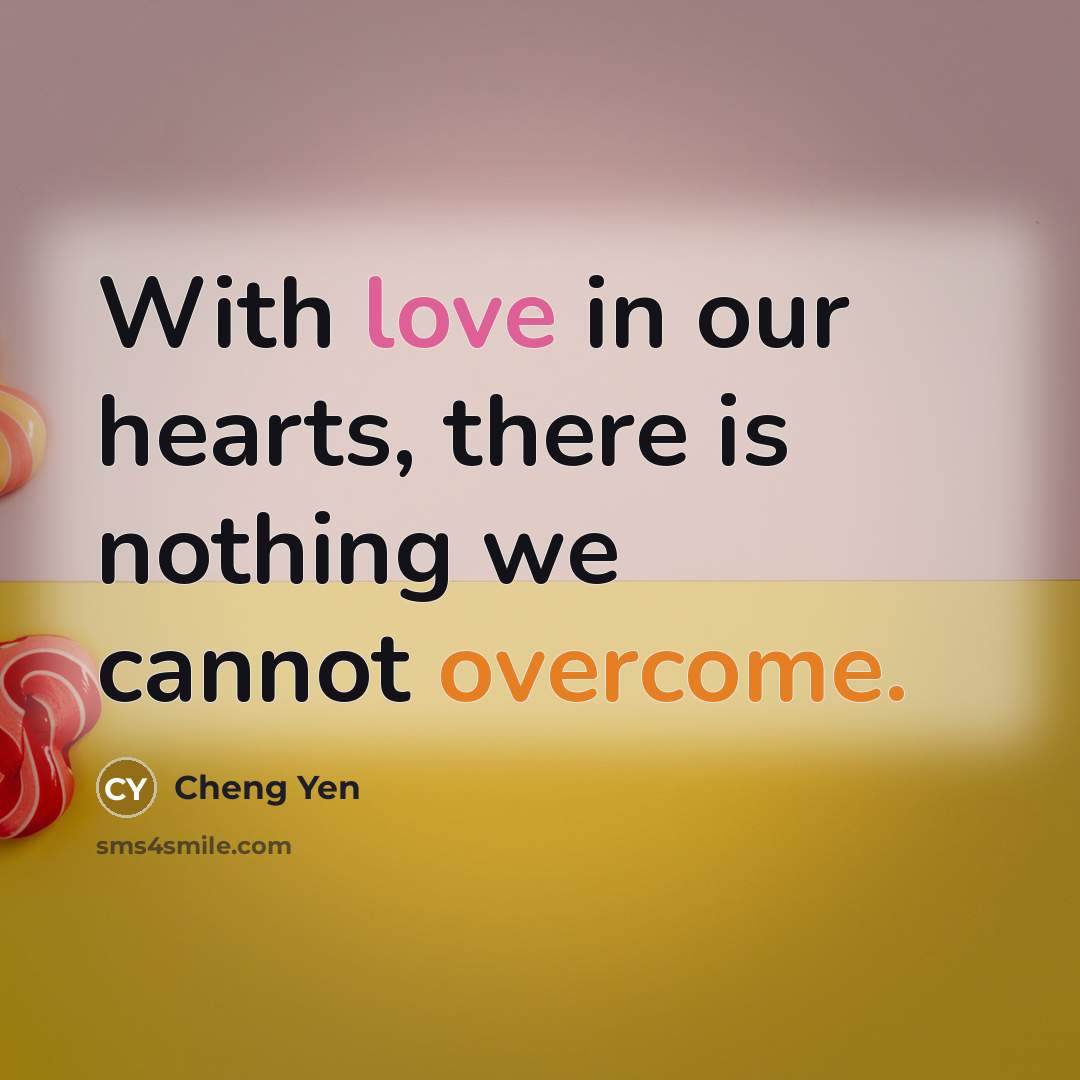 “With love in our hearts, there is nothing we cannot…” quote by Cheng Yen