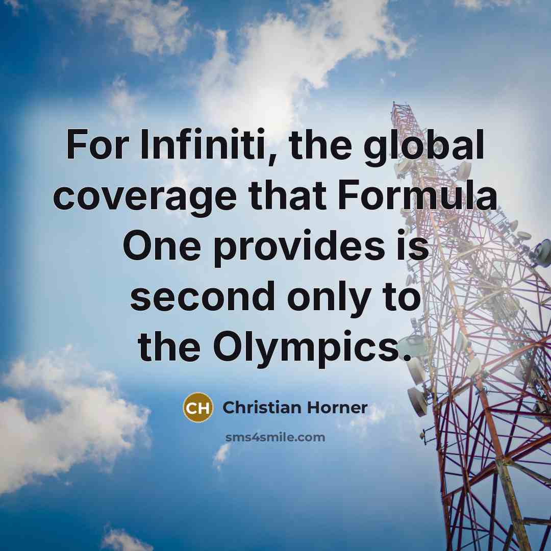 “For Infiniti, the global coverage that Formula One provides is second only to the Olympics.” quote by Christian Horner