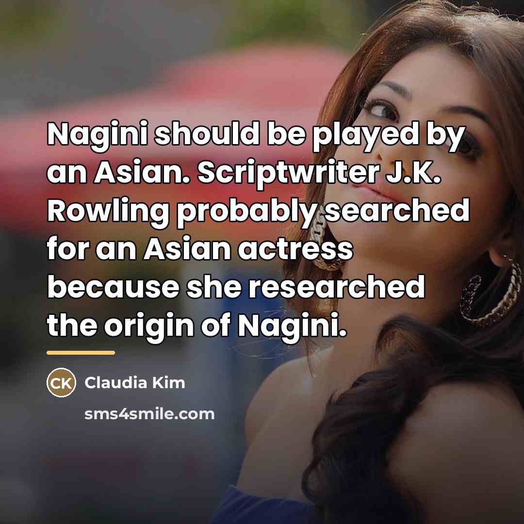 “Nagini should be played by an Asian. Scriptwriter J.K. Rowling…” quote by Claudia Kim