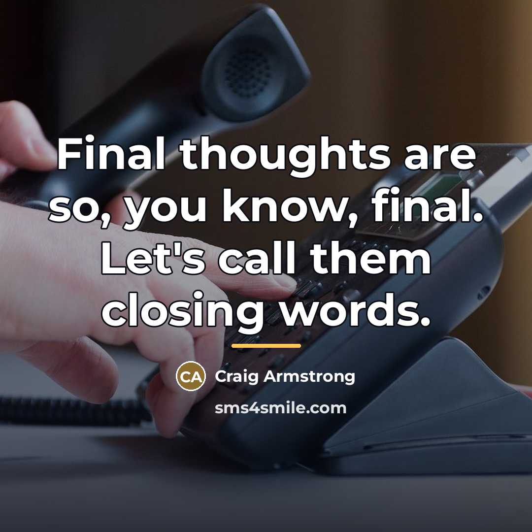 “Final thoughts are so, you know, final. Let's call them…” quote by Craig Armstrong