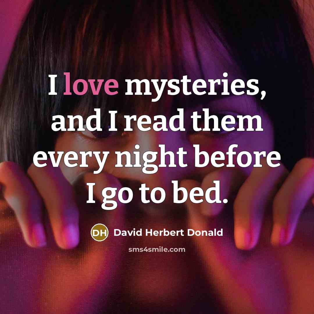 “I love mysteries, and I read them every night before…” quote by David Herbert Donald