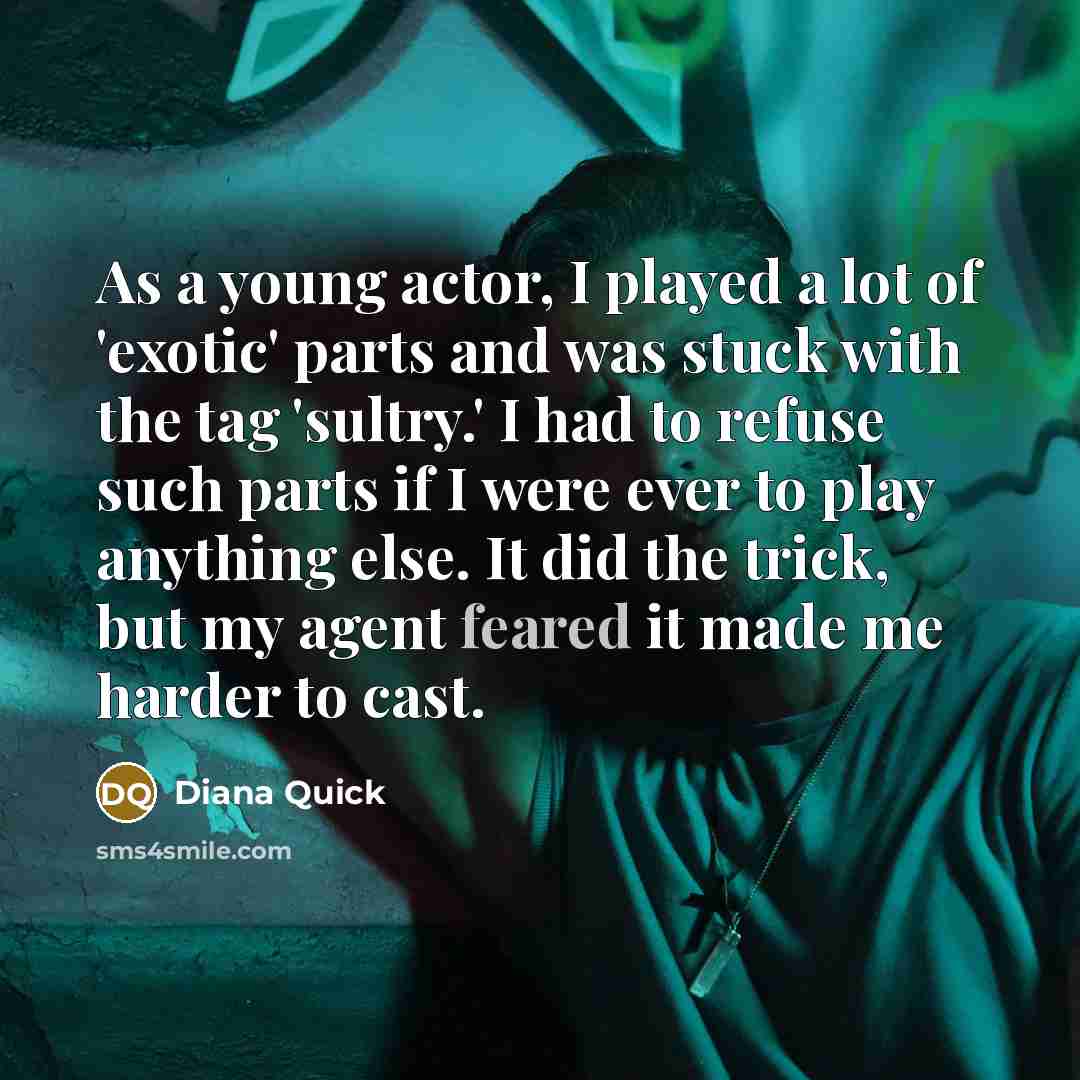 “As a young actor, I played a lot of 'exotic'…” quote by Diana Quick