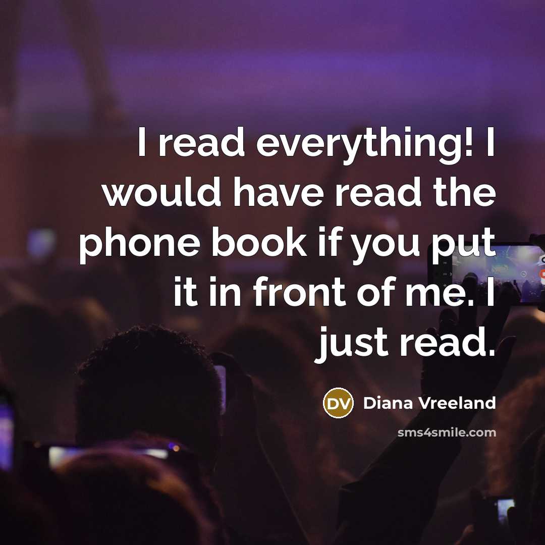 “I read everything! I would have read the phone book…” quote by Diana Vreeland