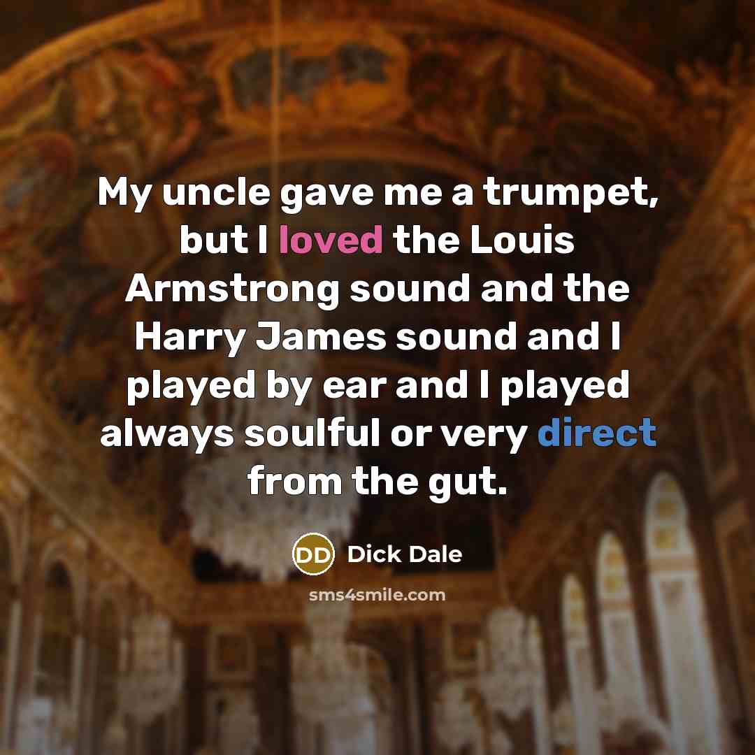 “My uncle gave me a trumpet, but I loved the…” quote by Dick Dale