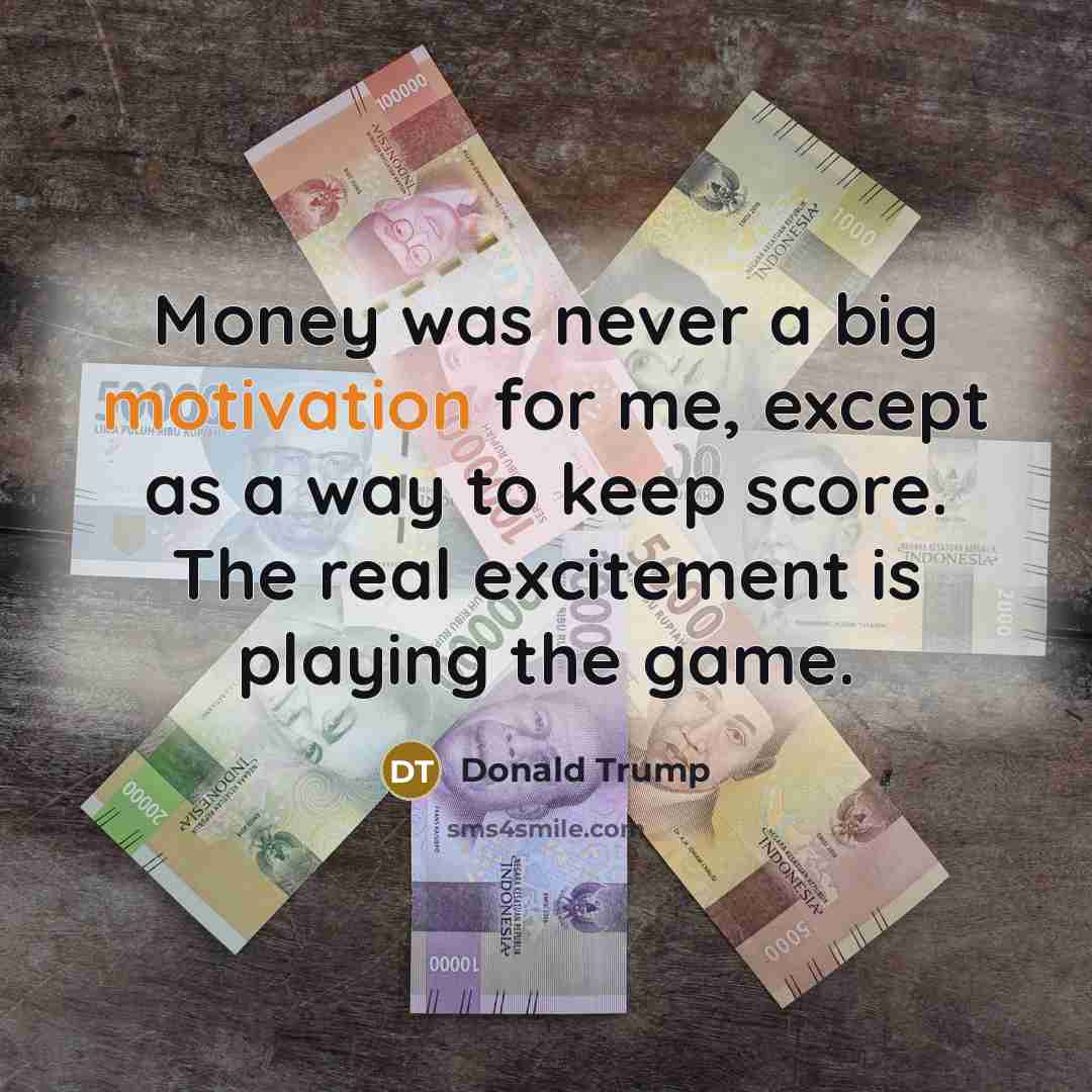 “Money was never a big motivation for me, except as…” quote by Donald Trump