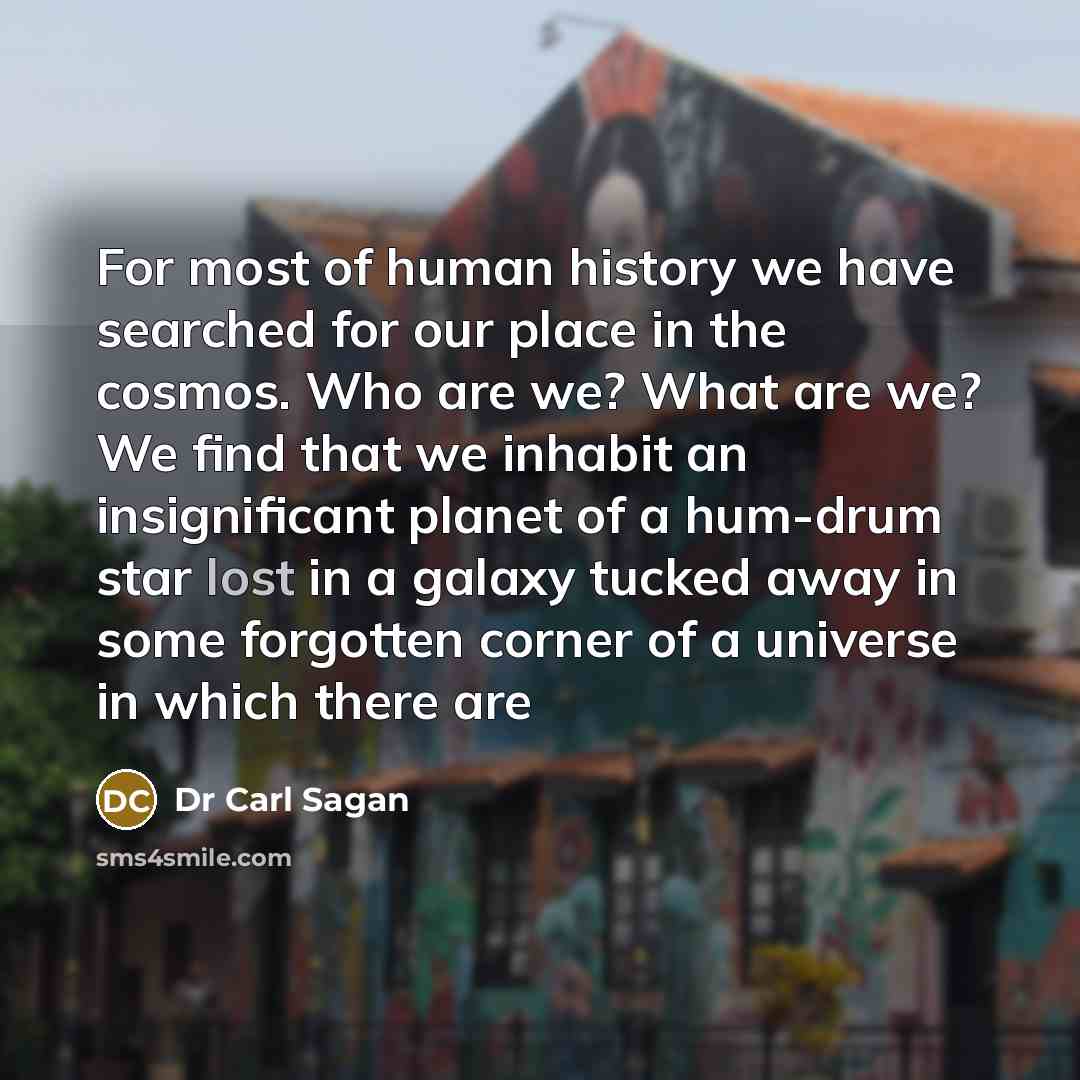 “For most of human history we have searched for our…” quote by Dr Carl Sagan