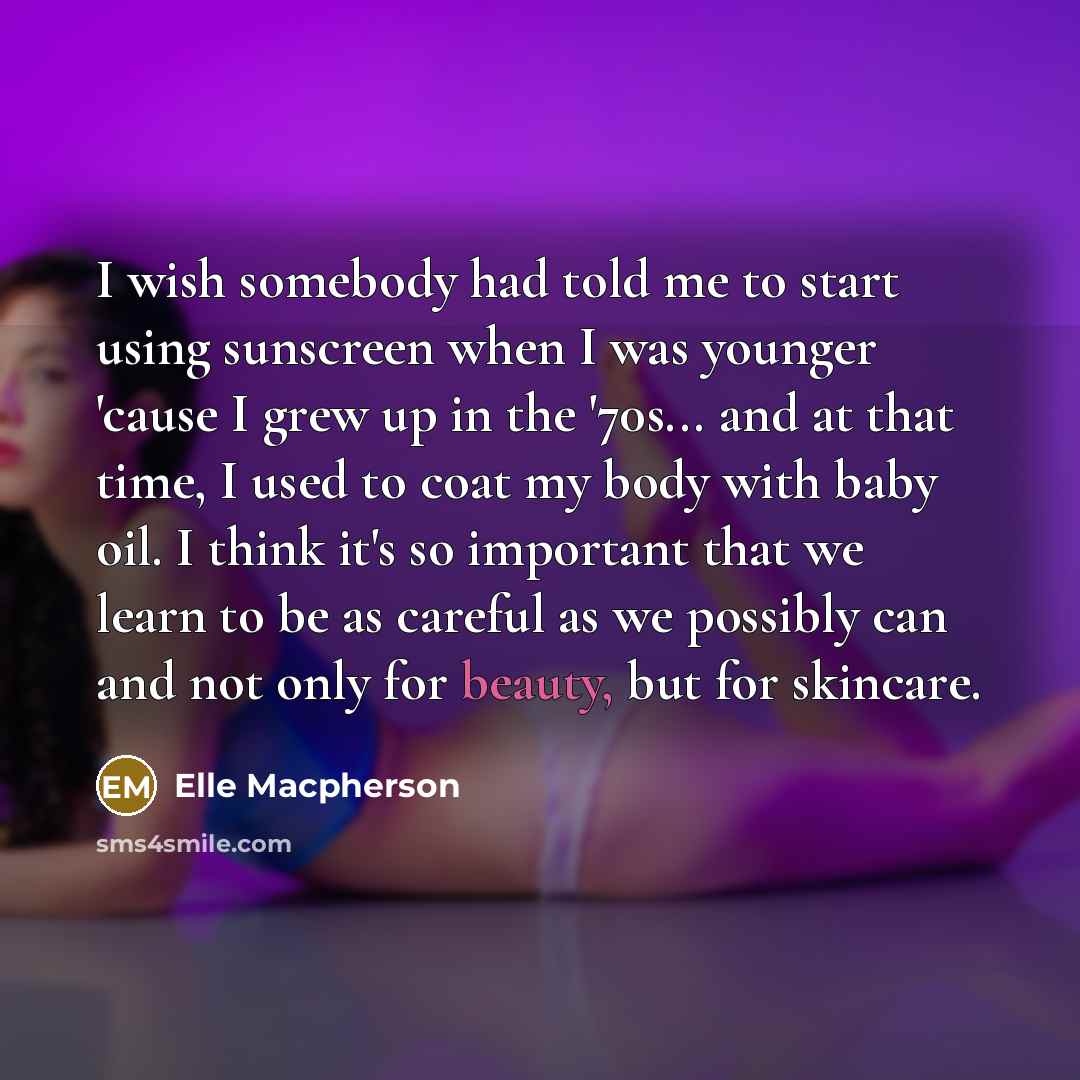 “I wish somebody had told me to start using sunscreen…” quote by Elle Macpherson