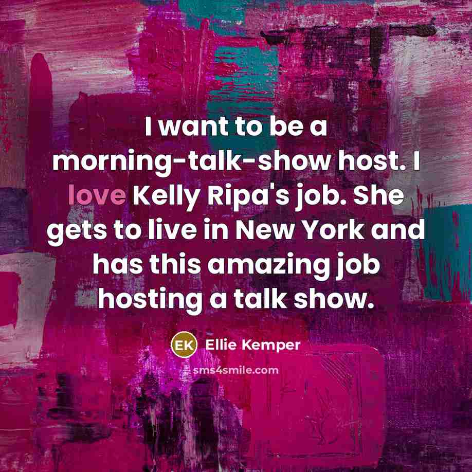 “I want to be a morning-talk-show host. I love Kelly…” quote by Ellie Kemper