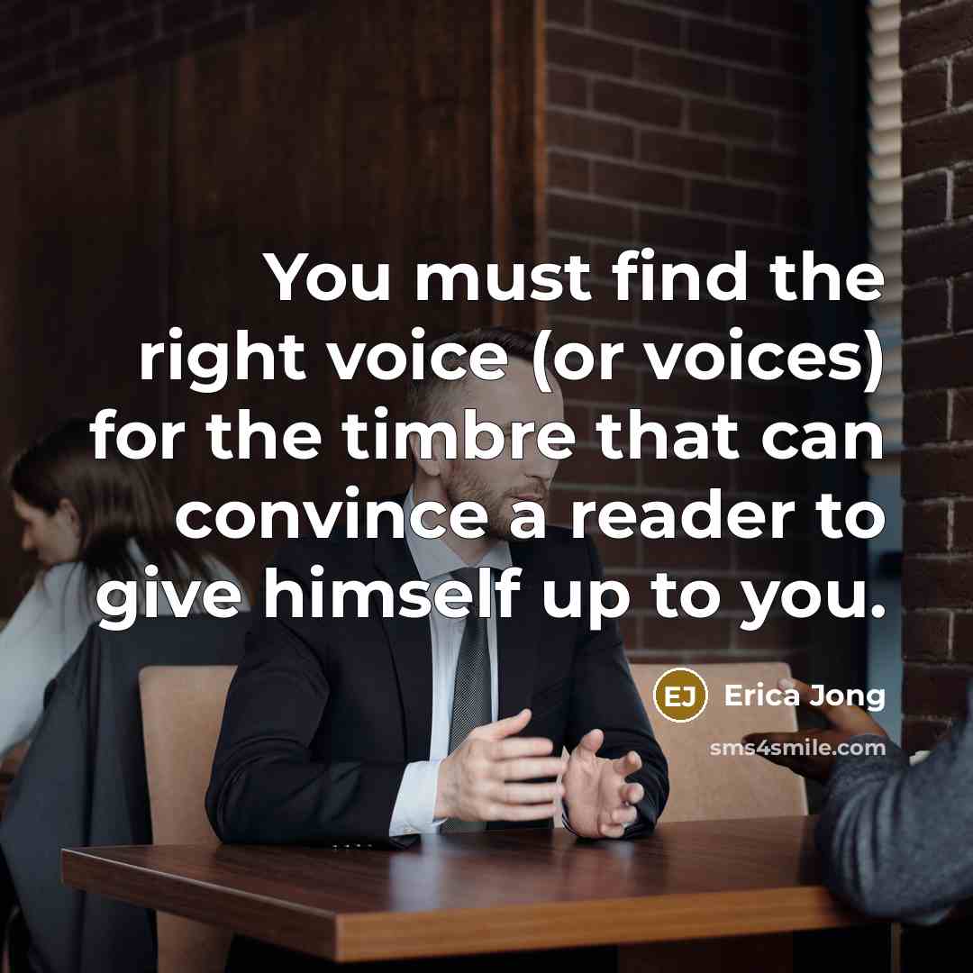 “You must find the right voice (or voices) for the…” quote by Erica Jong