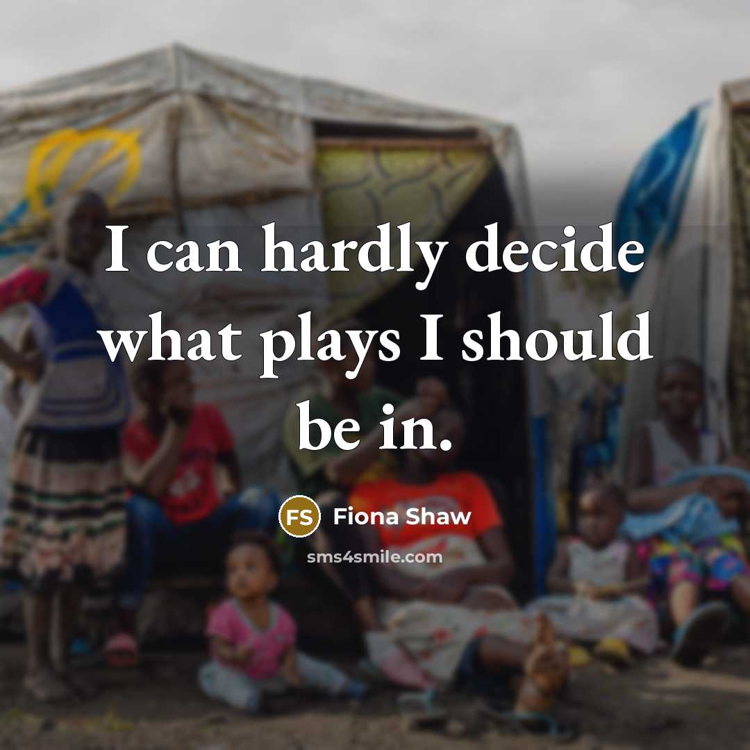 “I can hardly decide what plays I should be in.…” quote by Fiona Shaw