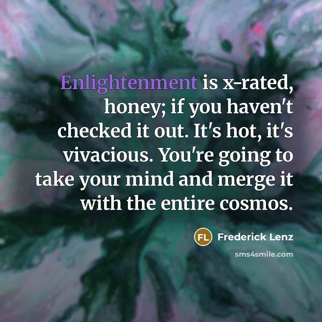 “Enlightenment is x-rated, honey; if you haven't checked it out.…” quote by Frederick Lenz