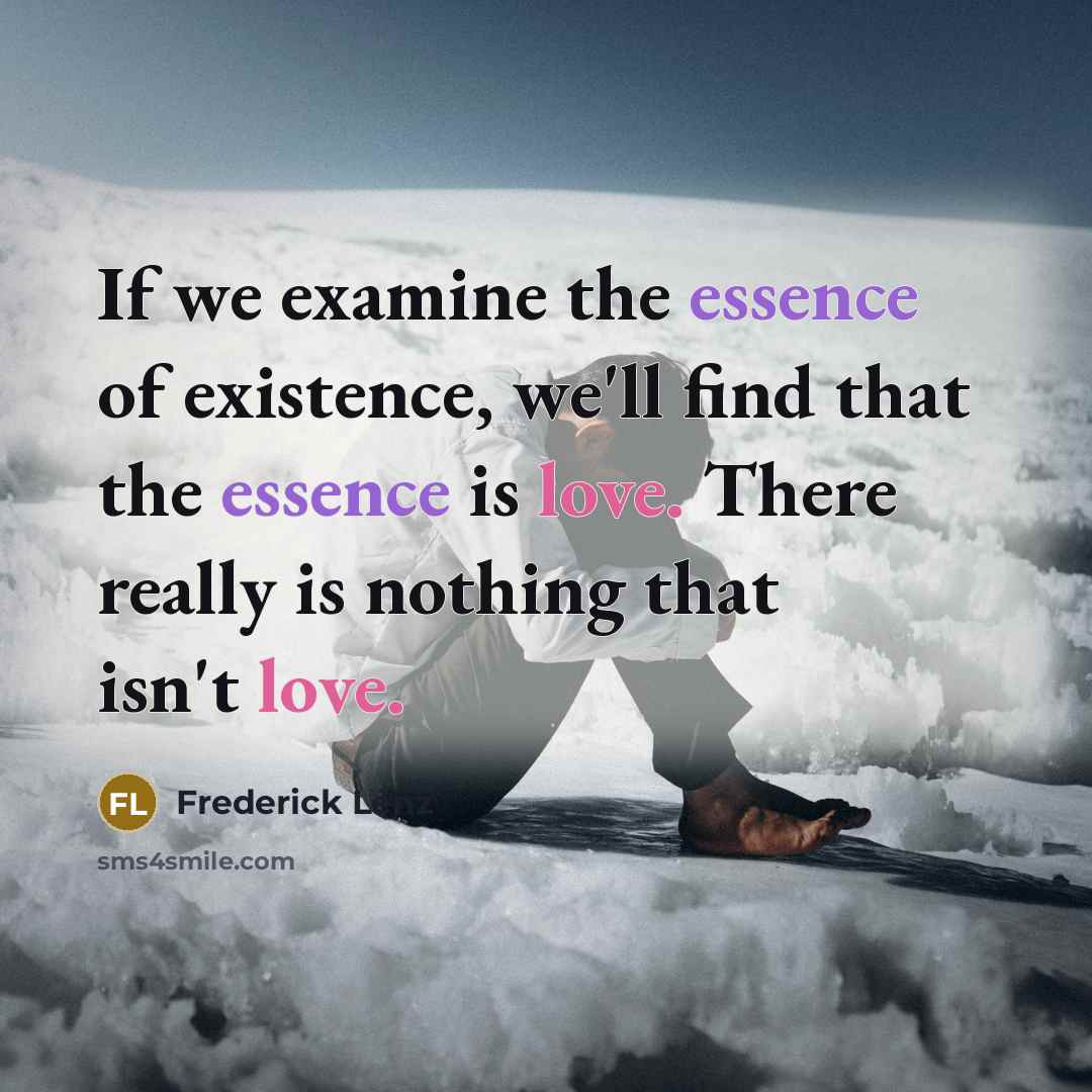 “If we examine the essence of existence, we'll find that…” quote by Frederick Lenz
