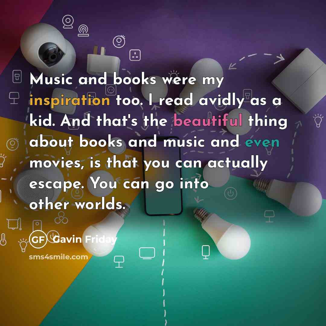 “Music and books were my inspiration too. I read avidly…” quote by Gavin Friday