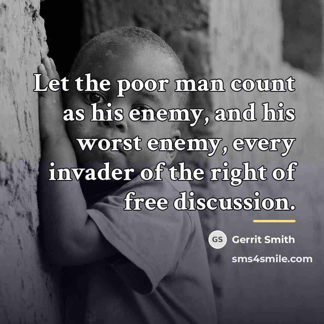 “Let the poor man count as his enemy, and his…” quote by Gerrit Smith