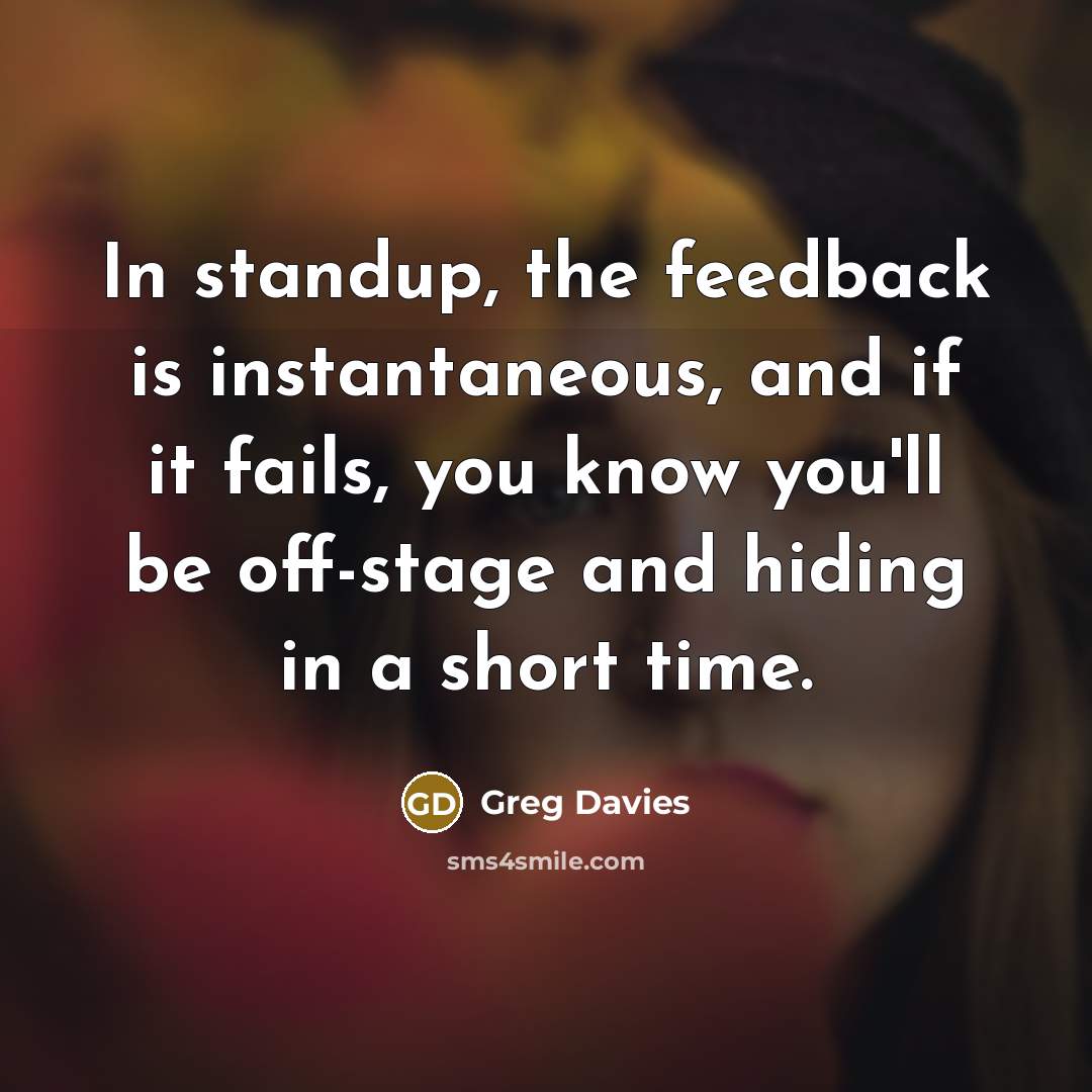 “In standup, the feedback is instantaneous, and if it fails,…” quote by Greg Davies