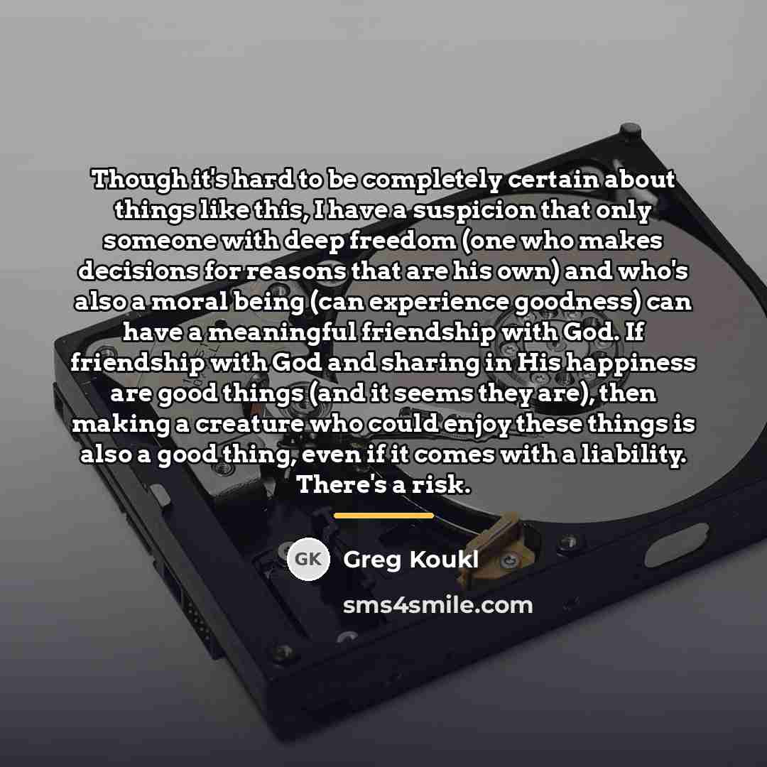 “Though it's hard to be completely certain about things like…” quote by Greg Koukl