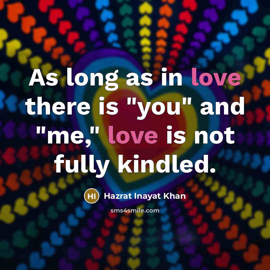 “As long as in love there is "you" and "me,"…” quote by Hazrat Inayat Khan