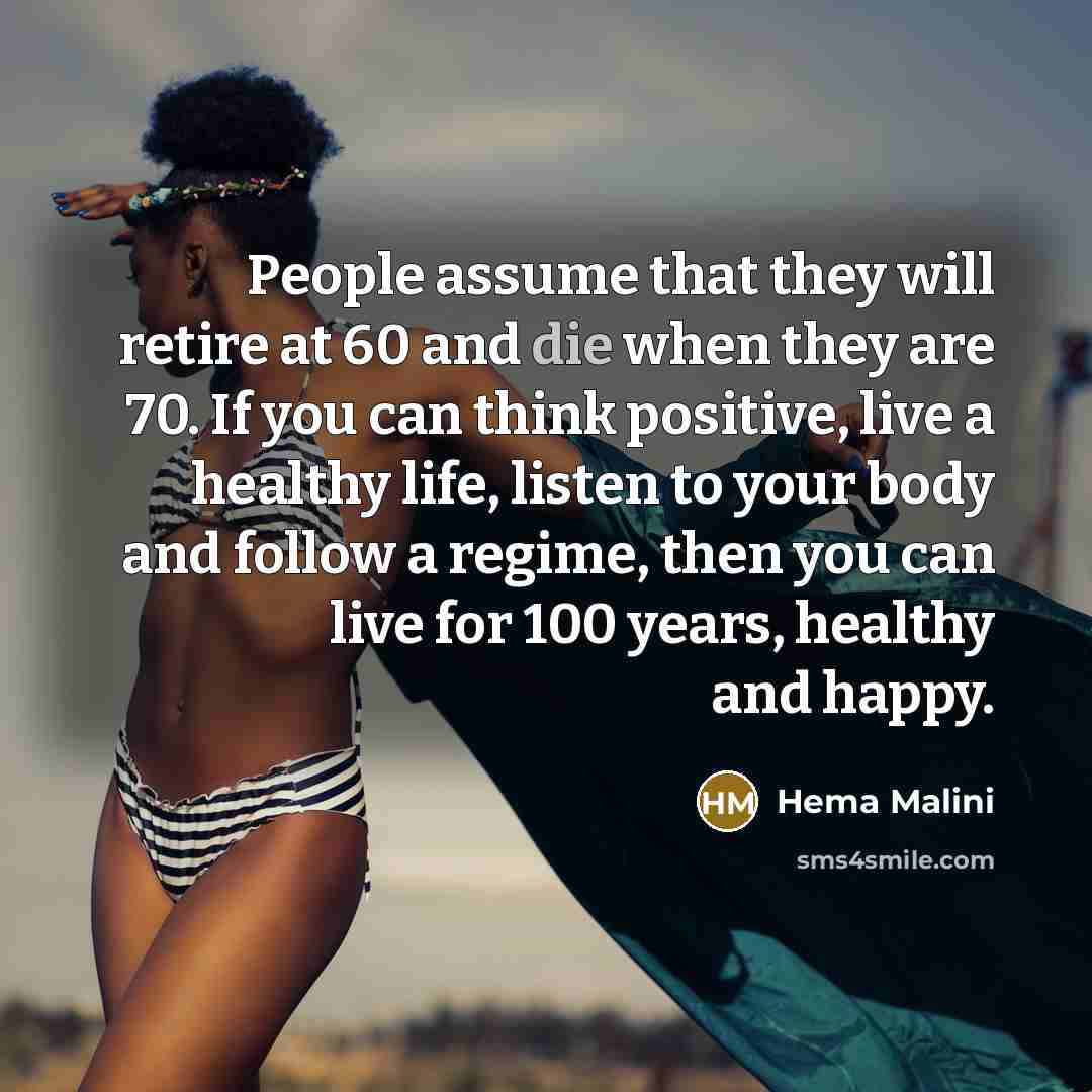 “People assume that they will retire at 60 and die…” quote by Hema Malini