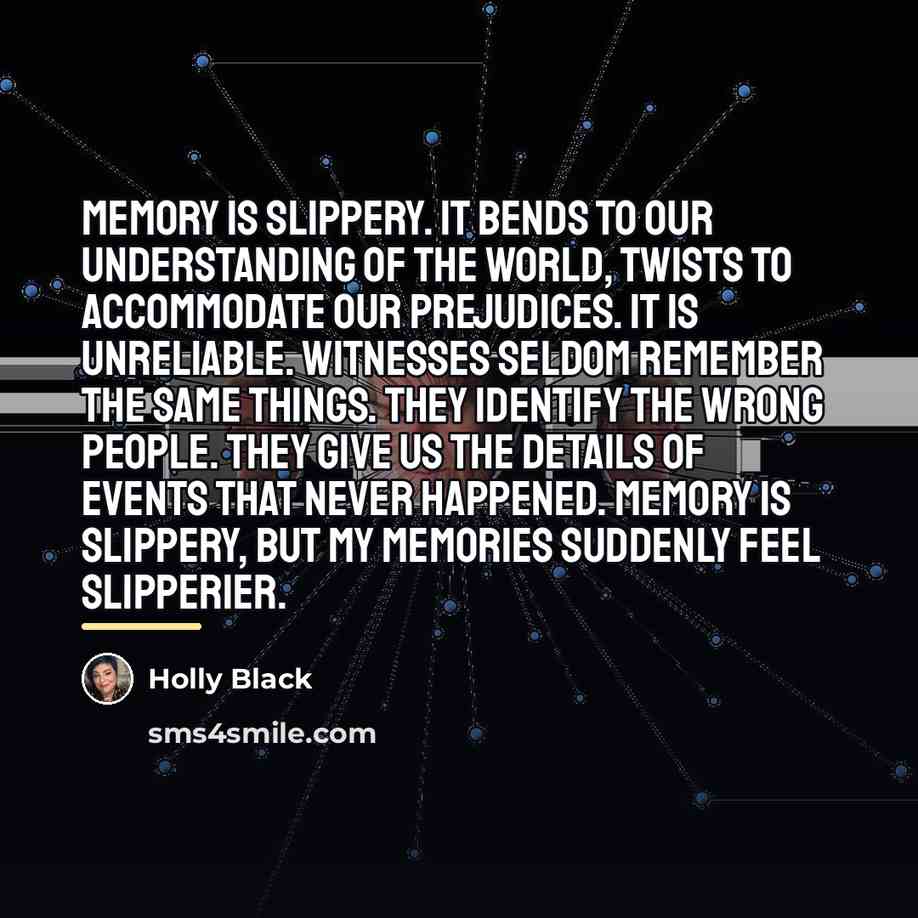 “Memory is slippery. It bends to our understanding of the…” quote by Holly Black