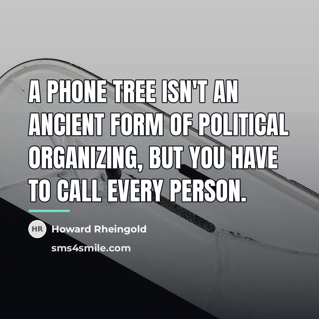 “A phone tree isn't an ancient form of political organizing,…” quote by Howard Rheingold