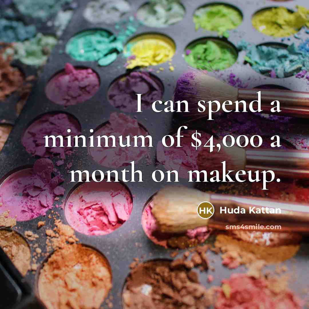 “I can spend a minimum of $4,000 a month on…” quote by Huda Kattan