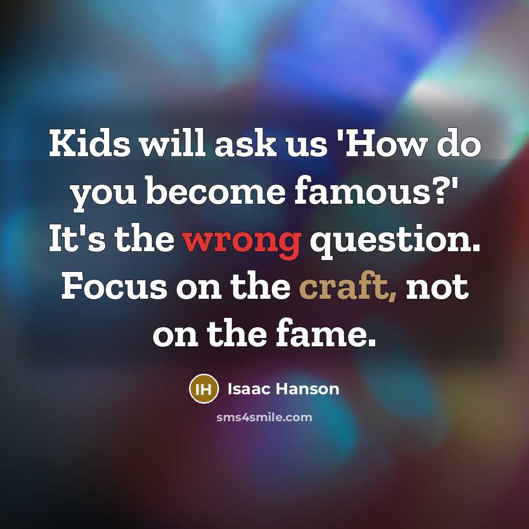 “Kids will ask us 'How do you become famous?' It's…” quote by Isaac Hanson