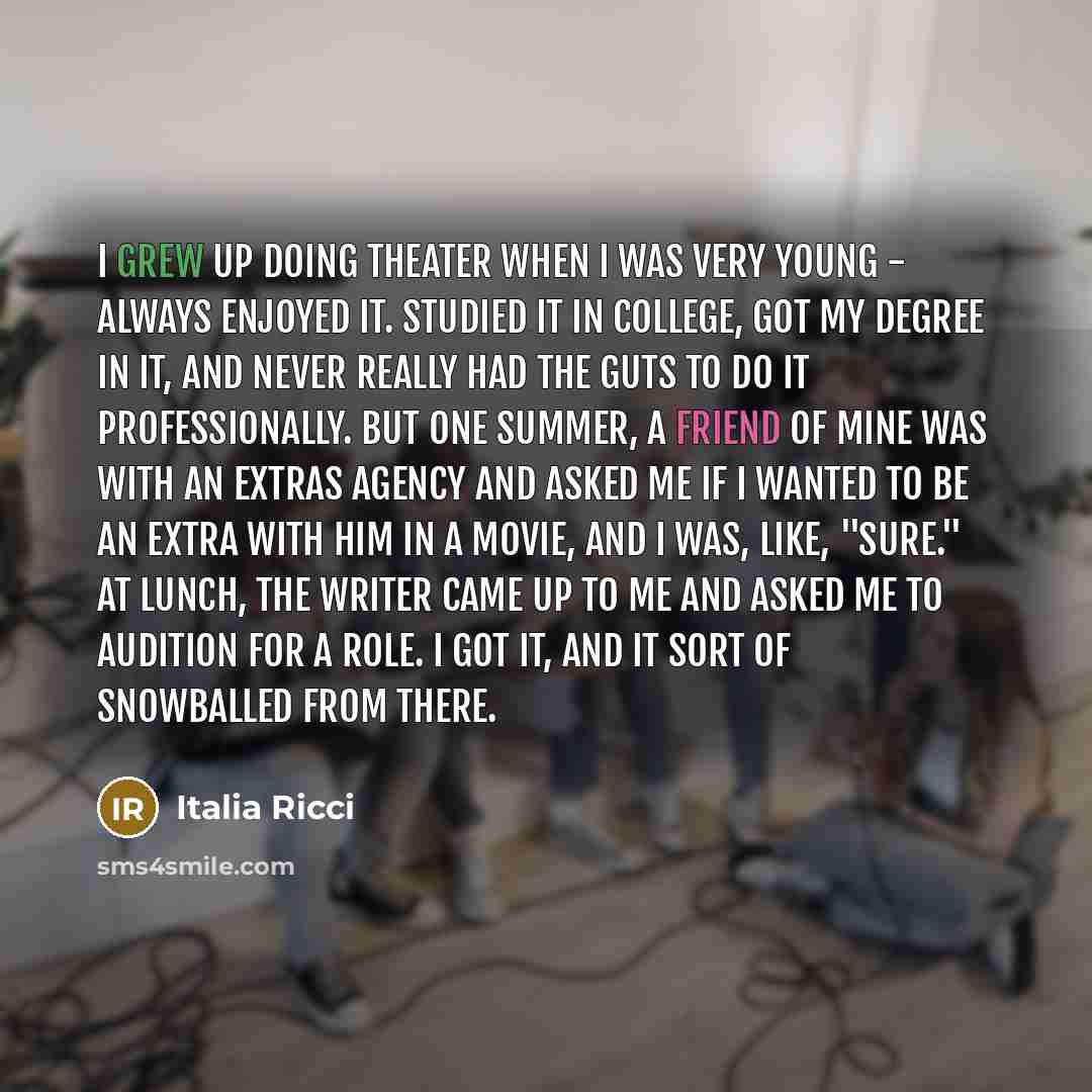 “I grew up doing theater when I was very young…” quote by Italia Ricci