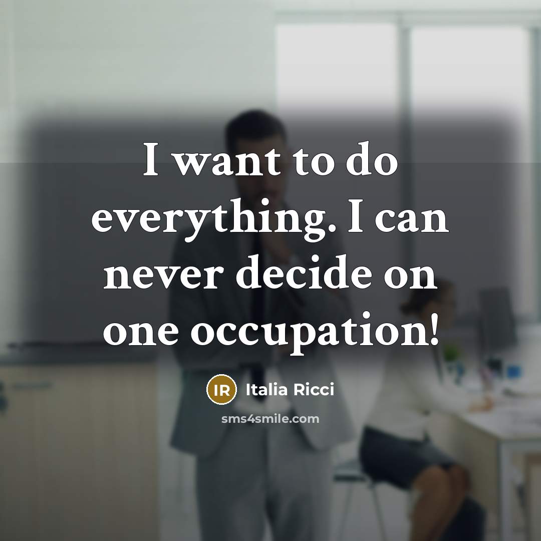 “I want to do everything. I can never decide on…” quote by Italia Ricci