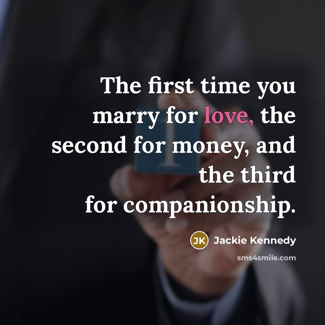 “The first time you marry for love, the second for…” quote by Jackie Kennedy