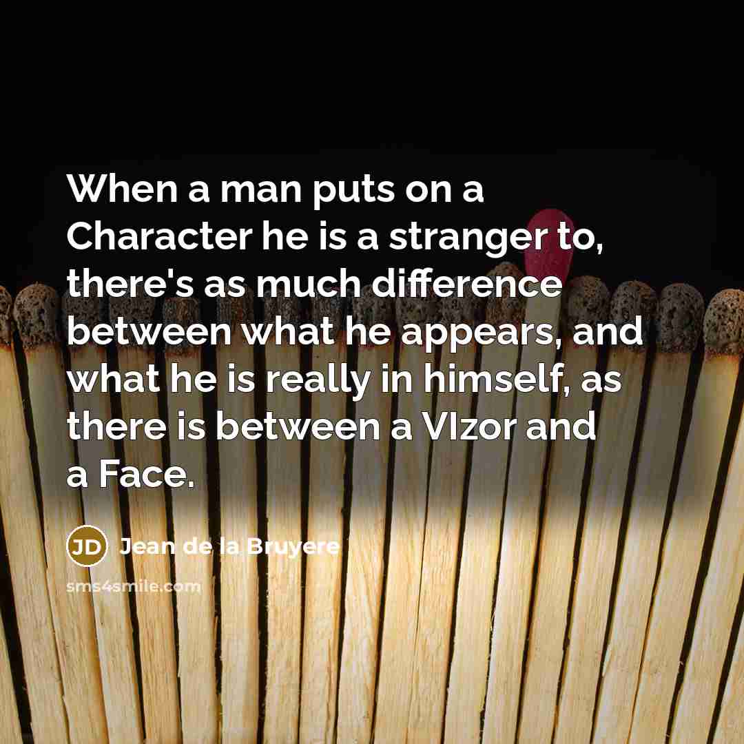 “When a man puts on a Character he is a…” quote by Jean de la Bruyere