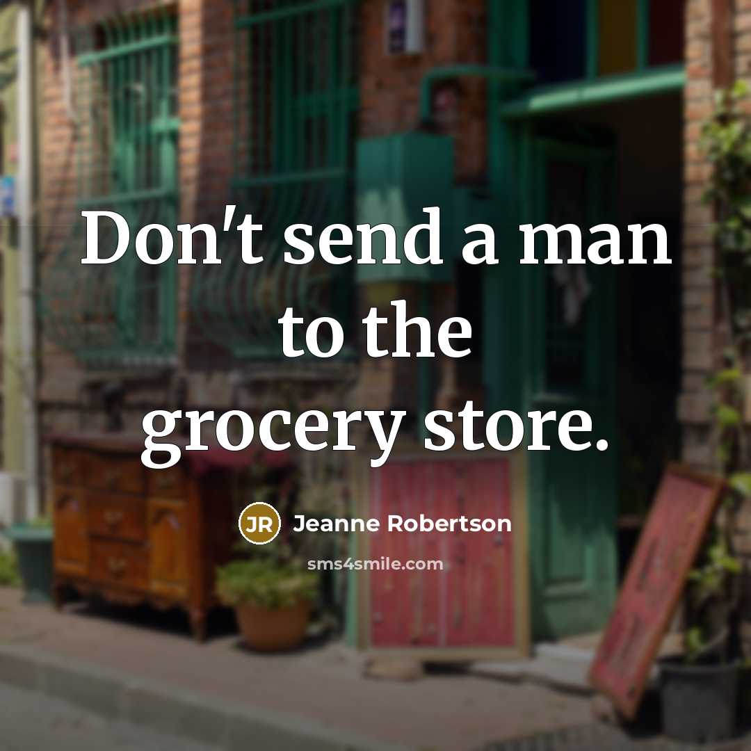 “Don't send a man to the grocery store.…” quote by Jeanne Robertson