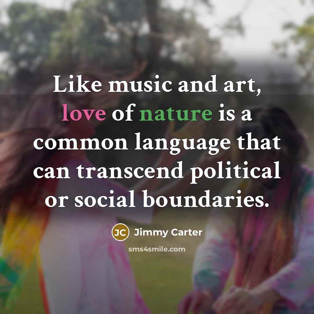 “Like music and art, love of nature is a common…” quote by Jimmy Carter