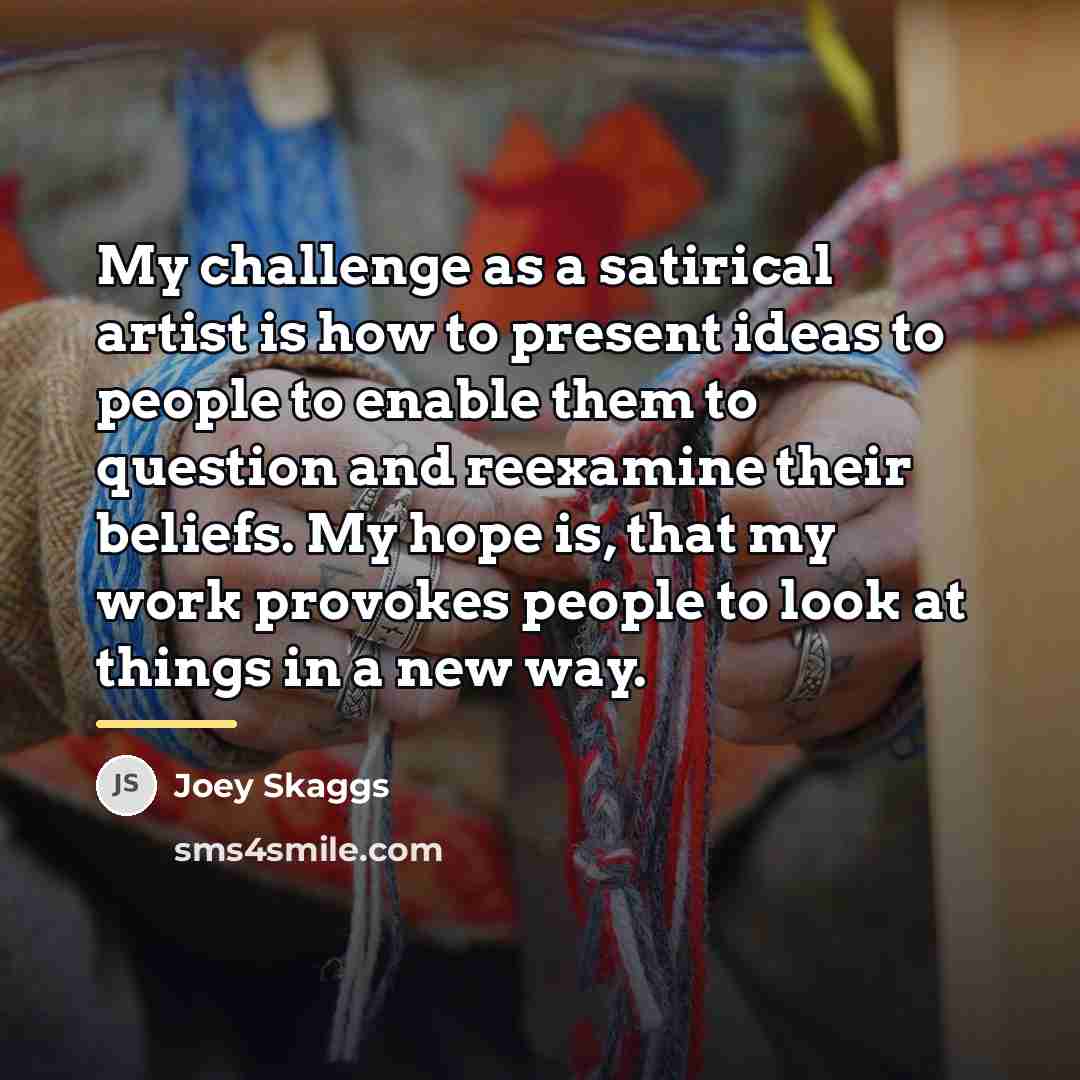 “My challenge as a satirical artist is how to present…” quote by Joey Skaggs
